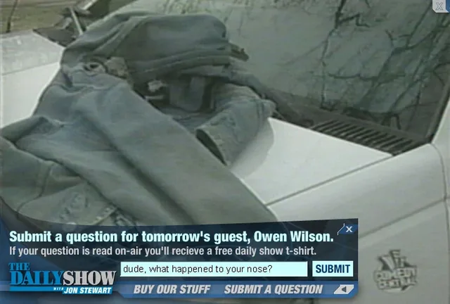 Submit a question for tomorrow’s guest, Owen Wilson. If your question is read on-air you’ll receive a free Daily Show T-shirt. The box reads dude, what happened to your nose? beside a Submit button