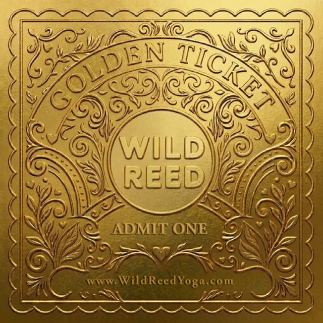 A gold embossed ticket: Golden Ticket arched over a round medallion reading Wild Reed, with scrollwork, Admit One and www.WildReedYoga.com